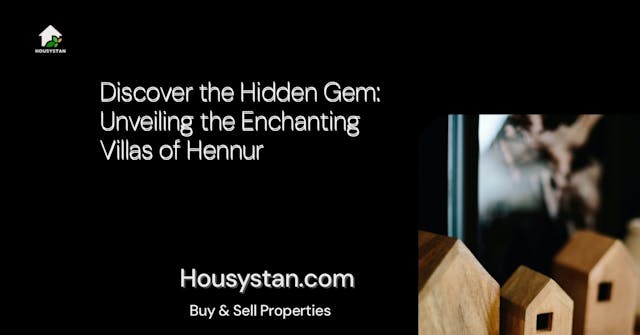 Discover the Hidden Gem: Unveiling the Enchanting Villas of Hennur