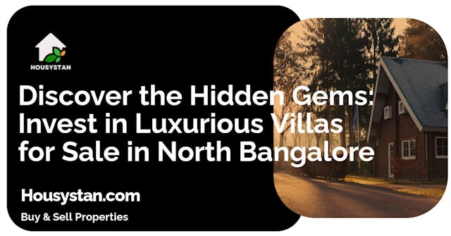 Discover the Hidden Gems: Invest in Luxurious Villas for Sale in North Bangalore