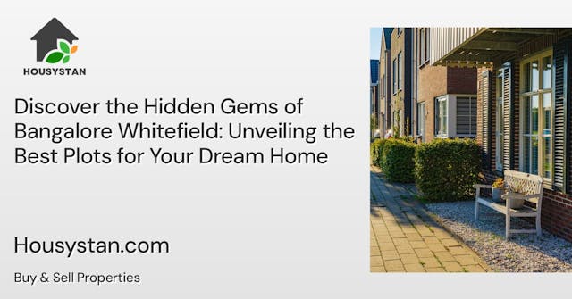 Discover the Hidden Gems of Bangalore Whitefield: Unveiling the Best Plots for Your Dream Home
