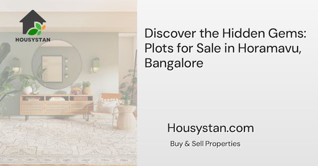 Discover the Hidden Gems: Plots for Sale in Horamavu, Bangalore
