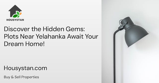 Discover the Hidden Gems: Plots Near Yelahanka Await Your Dream Home!
