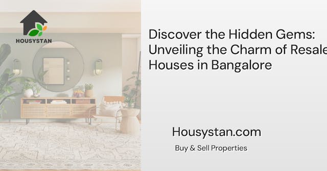 Discover the Hidden Gems: Unveiling the Charm of Resale Houses in Bangalore