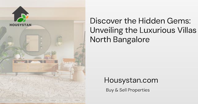 Discover the Hidden Gems: Unveiling the Luxurious Villas in North Bangalore