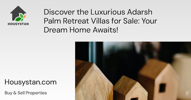 Discover the Luxurious Adarsh Palm Retreat Villas for Sale: Your Dream Home Awaits!