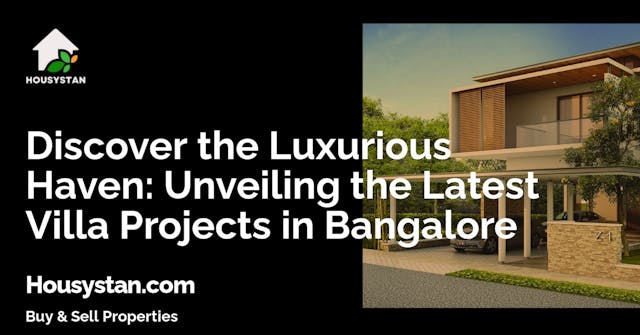 Discover the Luxurious Haven: Unveiling the Latest Villa Projects in Bangalore