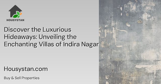Discover the Luxurious Hideaways: Unveiling the Enchanting Villas of Indira Nagar
