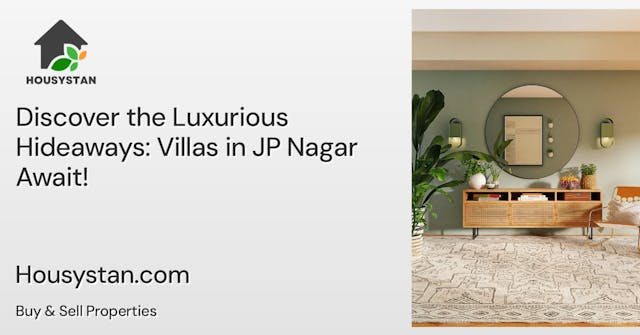 Discover the Luxurious Hideaways: Villas in JP Nagar Await!