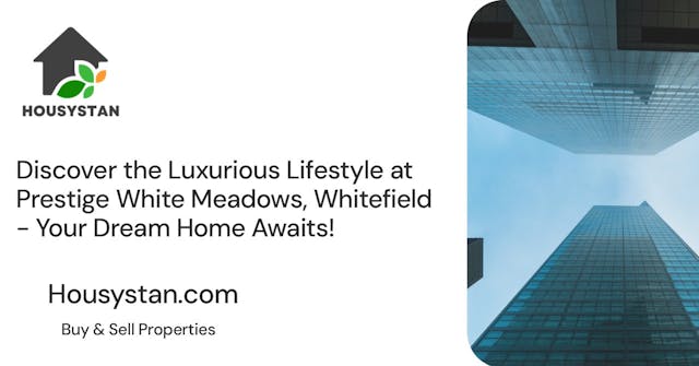 Discover the Luxurious Lifestyle at Prestige White Meadows, Whitefield - Your Dream Home Awaits!