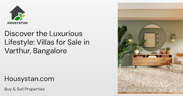 Discover the Luxurious Lifestyle: Villas for Sale in Varthur, Bangalore