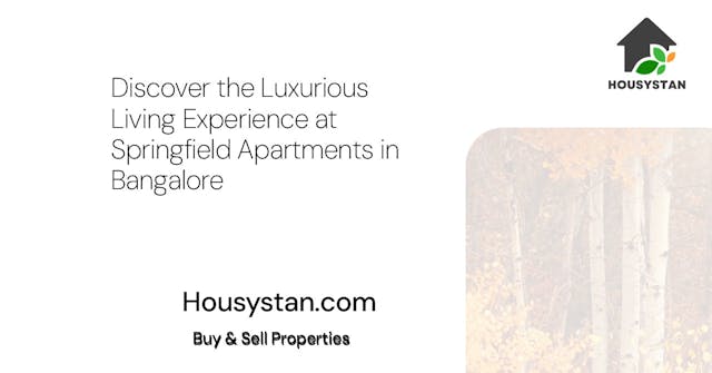 Discover the Luxurious Living Experience at Springfield Apartments in Bangalore