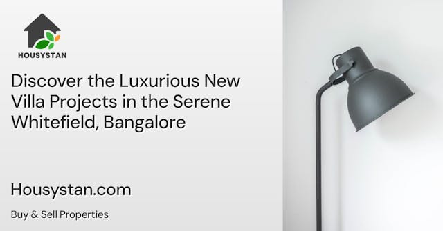 Discover the Luxurious New Villa Projects in the Serene Whitefield, Bangalore