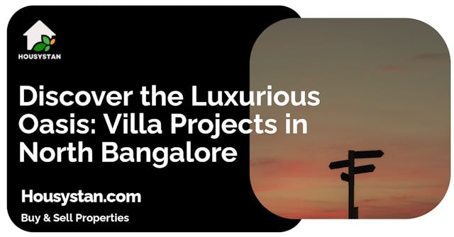 Discover the Luxurious Oasis: Villa Projects in North Bangalore