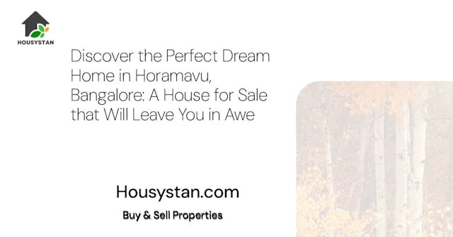 Discover the Perfect Dream Home in Horamavu, Bangalore: A House for Sale that Will Leave You in Awe