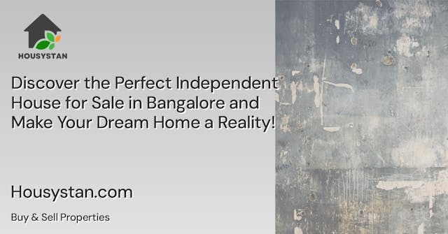 Discover the Perfect Independent House for Sale in Bangalore and Make Your Dream Home a Reality!