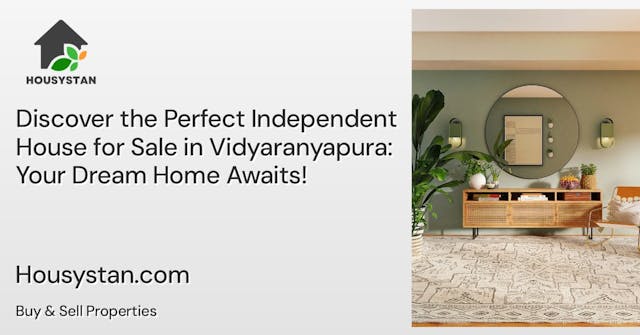 Discover the Perfect Independent House for Sale in Vidyaranyapura: Your Dream Home Awaits!