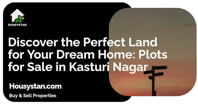 Discover the Perfect Land for Your Dream Home: Plots for Sale in Kasturi Nagar