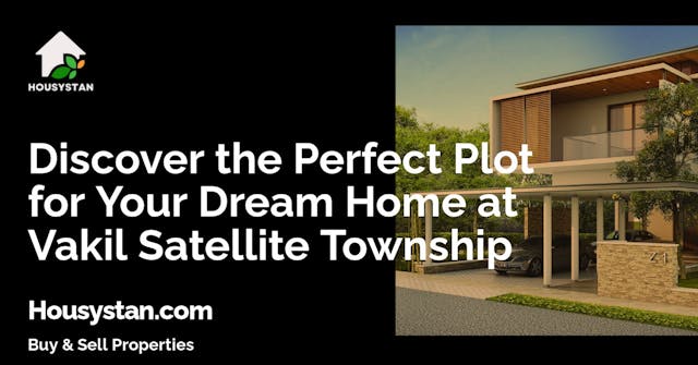 Discover the Perfect Plot for Your Dream Home at Vakil Satellite Township