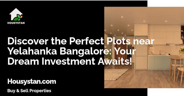 Discover the Perfect Plots near Yelahanka Bangalore: Your Dream Investment Awaits!