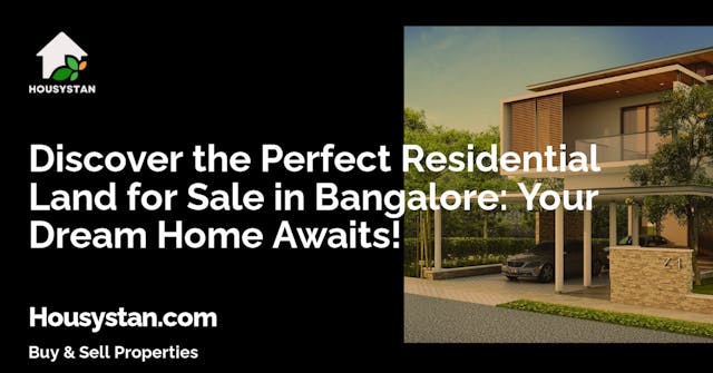 Discover the Perfect Residential Land for Sale in Bangalore: Your Dream Home Awaits!