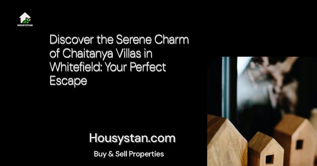 Discover the Serene Charm of Chaitanya Villas in Whitefield: Your Perfect Escape