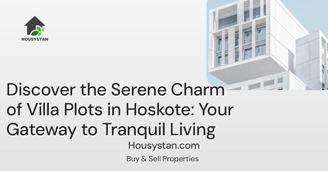 Discover the Serene Charm of Villa Plots in Hoskote: Your Gateway to Tranquil Living