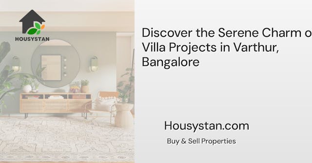 Discover the Serene Charm of Villa Projects in Varthur, Bangalore