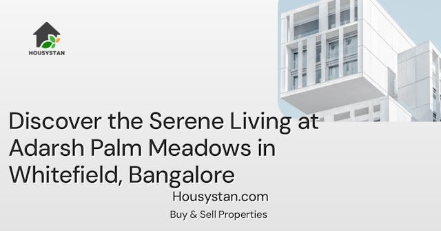 Discover the Serene Living at Adarsh Palm Meadows in Whitefield, Bangalore