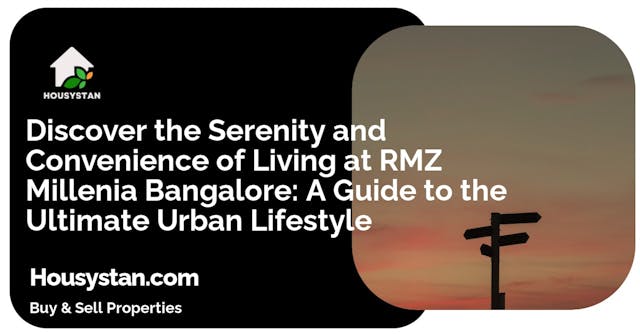 Discover the Serenity and Convenience of Living at RMZ Millenia Bangalore: A Guide to the Ultimate Urban Lifestyle