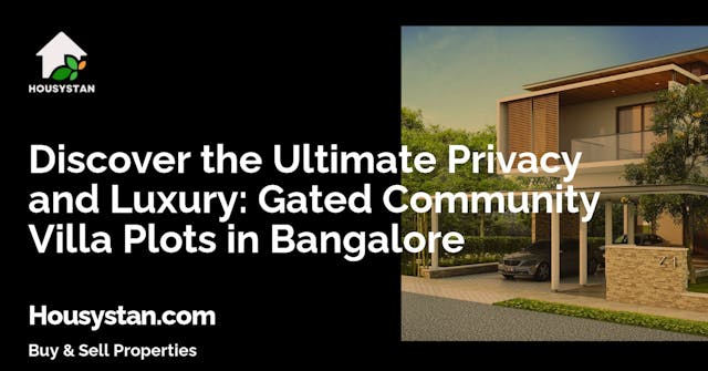 Discover the Ultimate Privacy and Luxury: Gated Community Villa Plots in Bangalore