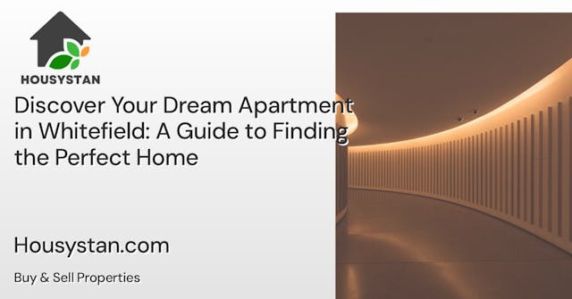 Discover Your Dream Apartment in Whitefield: A Guide to Finding the Perfect Home