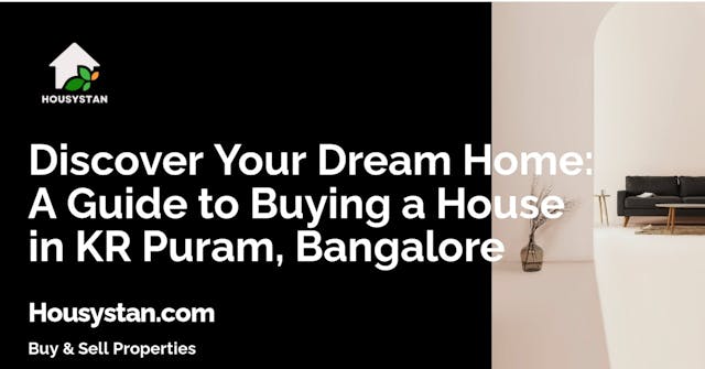 Discover Your Dream Home: A Guide to Buying a House in KR Puram, Bangalore