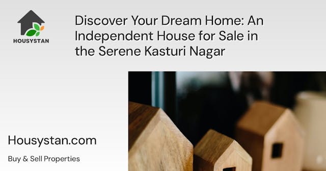 Discover Your Dream Home: An Independent House for Sale in the Serene Kasturi Nagar