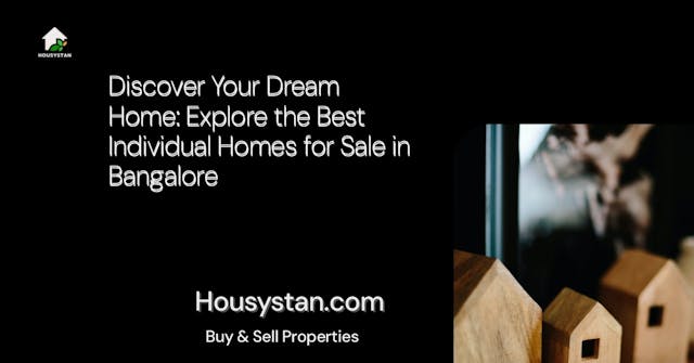 Discover Your Dream Home: Explore the Best Individual Homes for Sale in Bangalore