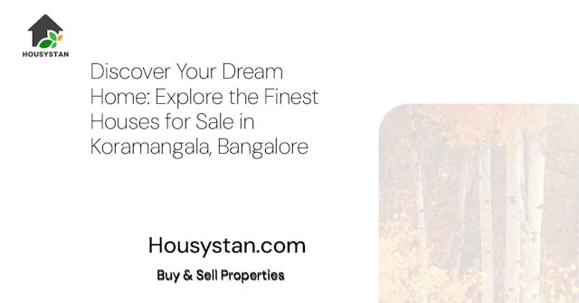 Discover Your Dream Home: Explore the Finest Houses for Sale in Koramangala, Bangalore
