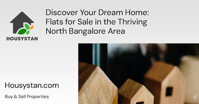 Discover Your Dream Home: Flats for Sale in the Thriving North Bangalore Area