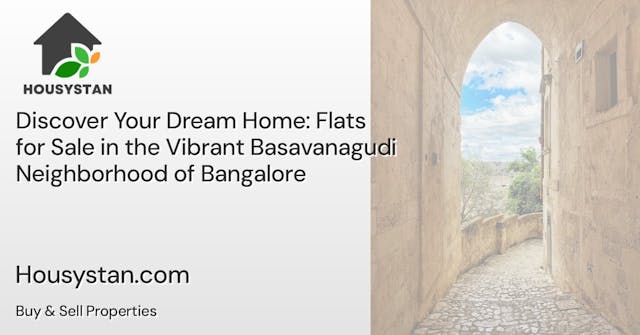 Discover Your Dream Home: Flats for Sale in the Vibrant Basavanagudi Neighborhood of Bangalore