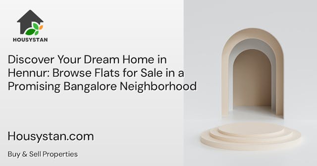 Discover Your Dream Home in Hennur: Browse Flats for Sale in a Promising Bangalore Neighborhood