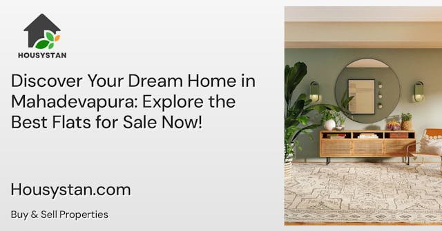 Discover Your Dream Home in Mahadevapura: Explore the Best Flats for Sale Now!