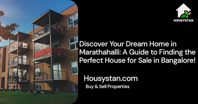 Discover Your Dream Home in Marathahalli: A Guide to Finding the Perfect House for Sale in Bangalore!