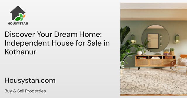 Discover Your Dream Home: Independent House for Sale in Kothanur