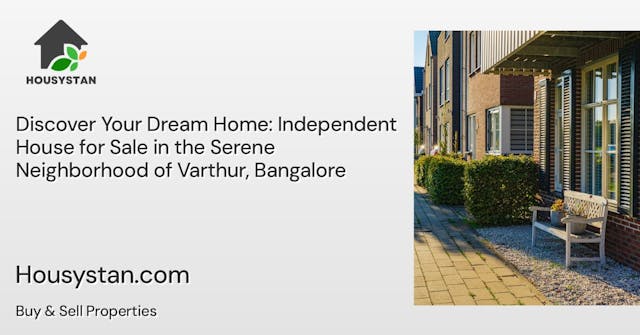 Discover Your Dream Home: Independent House for Sale in the Serene Neighborhood of Varthur, Bangalore