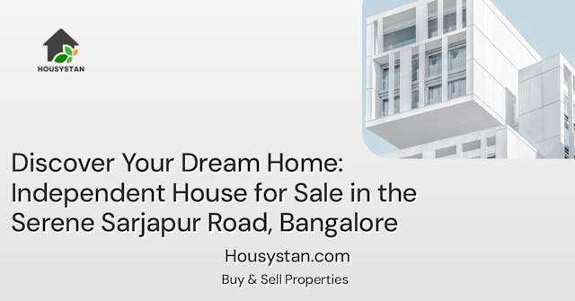 Discover Your Dream Home: Independent House for Sale in the Serene Sarjapur Road, Bangalore