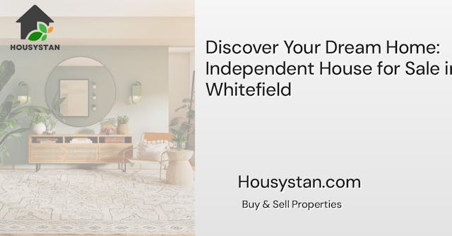 Discover Your Dream Home: Independent House for Sale in Whitefield