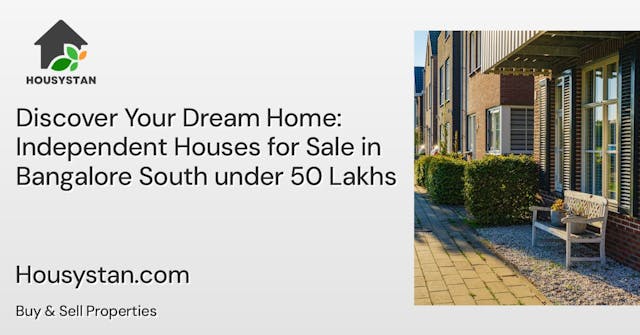 Discover Your Dream Home: Independent Houses for Sale in Bangalore South under 50 Lakhs