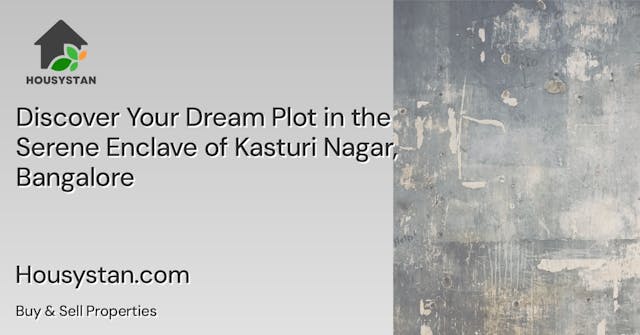 Discover Your Dream Plot in the Serene Enclave of Kasturi Nagar, Bangalore