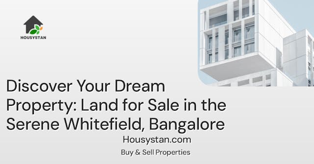 Discover Your Dream Property: Land for Sale in the Serene Whitefield, Bangalore