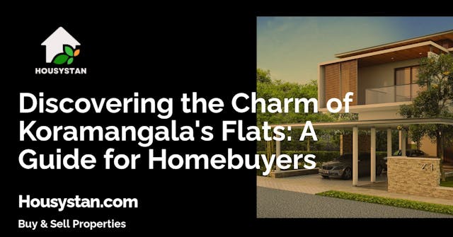 Discovering the Charm of Koramangala's Flats: A Guide for Homebuyers
