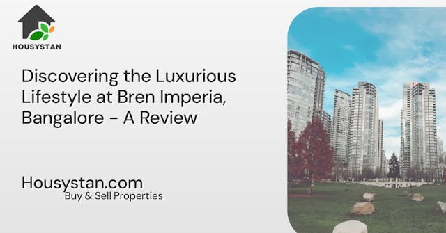 Discovering the Luxurious Lifestyle at Bren Imperia, Bangalore - A Review