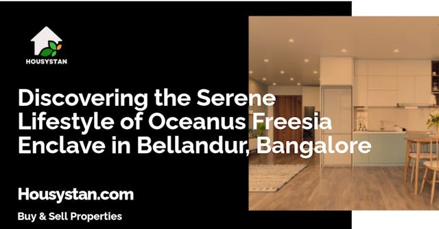 Discovering the Serene Lifestyle of Oceanus Freesia Enclave in Bellandur, Bangalore