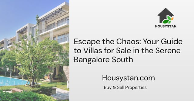 Escape the Chaos: Your Guide to Villas for Sale in the Serene Bangalore South